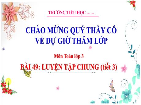 Bài giảng Toán 3 (Kết nối tri thức) - Bài 49: Luyện tập chung (Tiết 3) - Trường Tiểu học Bát Trang