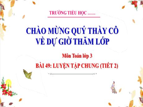 Bài giảng Toán 3 (Kết nối tri thức) - Bài 49: Luyện tập chung (Tiết 2) - Trường Tiểu học Bát Trang