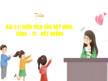 Bài giảng Toán 3 (Kết nối tri thức) - Bài 51: Diện tích của một hình. Xăng-ti-mét vuông (Tiết 2) - Năm học 2024-2025 - Trường Tiểu học Trường Thọ