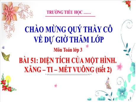 Bài giảng Toán 3 (Kết nối tri thức) - Bài 51: Diện tích của một hình. Xăng-ti-mét vuông (Tiết 2) - Trường Tiểu học Bát Trang
