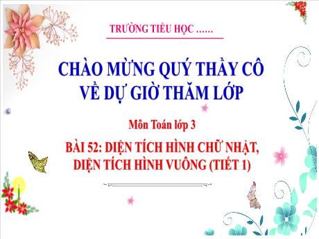 Bài giảng Toán 3 (Kết nối tri thức) - Bài 52: Diện tích hình chữ nhật, diện tích hình vuông (Tiết 1) - Trường Tiểu học Bát Trang