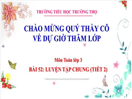 Bài giảng Toán 3 (Kết nối tri thức) - Bài 53: Luyện tập chung (Tiết 2) - Năm học 2024-2025 - Trường Tiểu học Trường Thọ