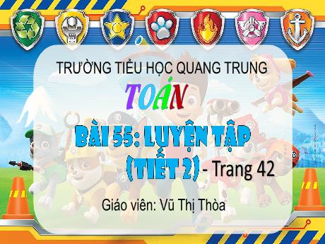 Bài giảng Toán 3 (Kết nối tri thức) - Bài 55: Luyện tập (Trang 42) - Năm học 2024-2025 - Vũ Thị Thòa