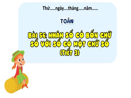 Bài giảng Toán 3 (Kết nối tri thức) - Bài 56: Nhân số có bốn chữ số với số có một chữ số (Tiết 3) - Năm học 2024-2025 - Trường Tiểu học Trường Thọ