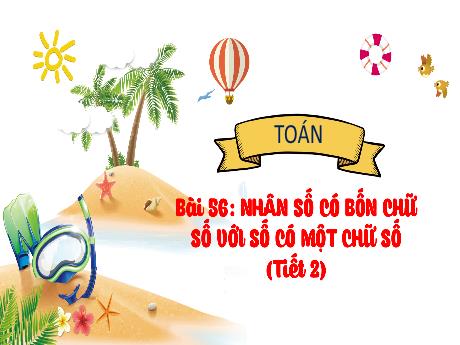Bài giảng Toán 3 (Kết nối tri thức) - Bài 56: Nhân số có bốn chữ số với số có một chữ số (Tiết 2) - Năm học 2024-2025 - Trường Tiểu học Trường Thọ