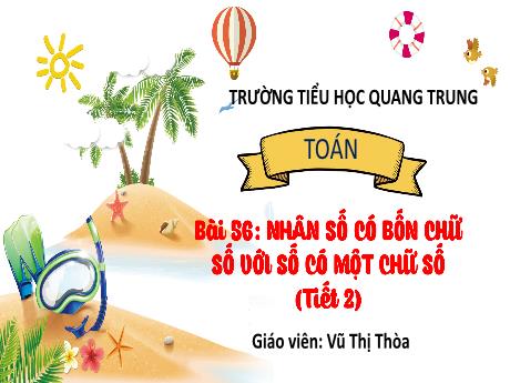 Bài giảng Toán 3 (Kết nối tri thức) - Bài 56: Nhân số có bốn chữ số với số có một chữ số (Tiết 2) - Năm học 2024-2025 - Vũ Thị Thòa