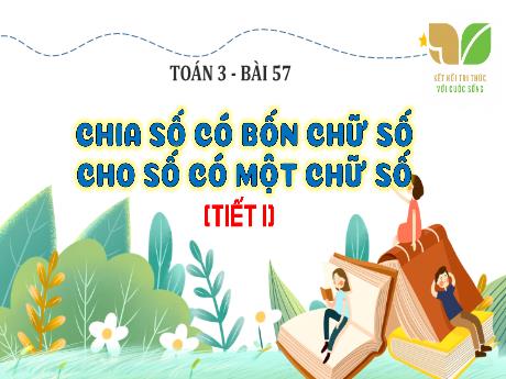 Bài giảng Toán 3 (Kết nối tri thức) - Bài 57: Chia số có bốn chữ số cho số có một chữ số (Tiết 1) - Năm học 2024-2025 - Trường Tiểu học Trường Thọ
