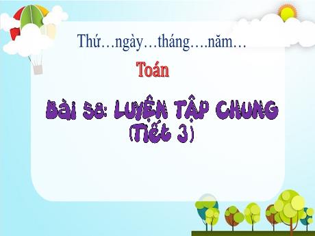 Bài giảng Toán 3 (Kết nối tri thức) - Bài 58: Luyện tập chung (Tiết 3) - Năm học 2024-2025 - Trường Tiểu học Trường Thọ