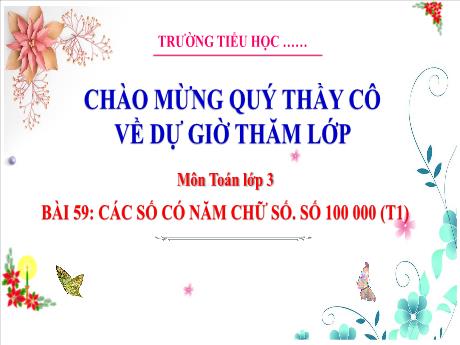 Bài giảng Toán 3 (Kết nối tri thức) - Bài 59: Các số có năm chữ số. Số 100 000 (Tiết 1) - Trường Tiểu học Bát Trang