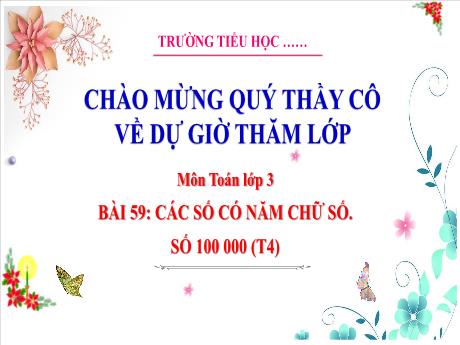 Bài giảng Toán 3 (Kết nối tri thức) - Bài 59: Các số có năm chữ số. Số 100 000 (Tiết 4) - Trường Tiểu học Bát Trang