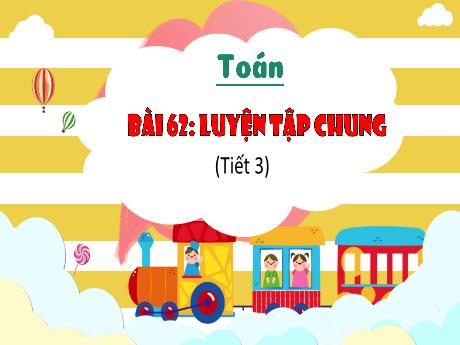 Bài giảng Toán 3 (Kết nối tri thức) - Bài 62: Luyện tập chung (Tiết 3) - Năm học 2024-2025 - Trường Tiểu học Trường Thọ