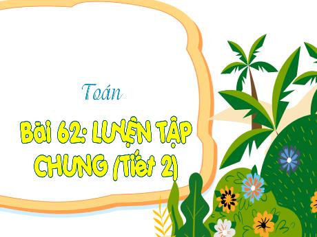 Bài giảng Toán 3 (Kết nối tri thức) - Bài 62: Luyện tập chung (Tiết 2) - Năm học 2024-2025 - Trường Tiểu học Trường Thọ
