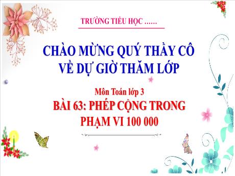 Bài giảng Toán 3 (Kết nối tri thức) - Bài 63: Phép cộng trong phạm vi 100 000 - Trường Tiểu học Bát Trang