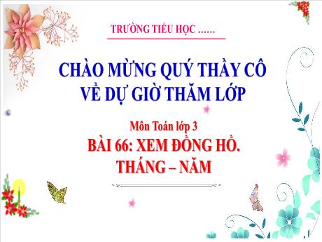 Bài giảng Toán 3 (Kết nối tri thức) - Bài 66: Xem đồng hồ. Tháng - Năm (Tiết 2) - Trường Tiểu học Bát Trang