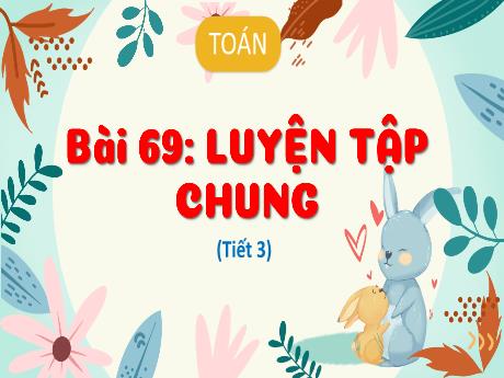 Bài giảng Toán 3 (Kết nối tri thức) - Bài 69: Luyện tập chung (Tiết 3) - Năm học 2024-2025 - Trường Tiểu học Trường Thọ