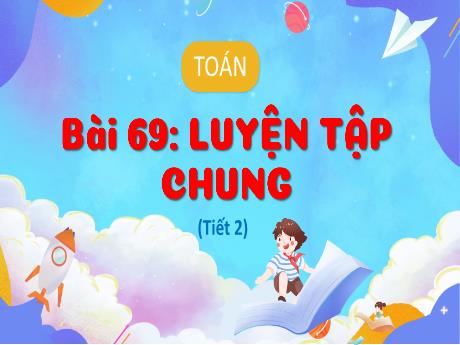 Bài giảng Toán 3 (Kết nối tri thức) - Bài 69: Luyện tập chung (Tiết 2) - Năm học 2024-2025 - Trường Tiểu học Trường Thọ