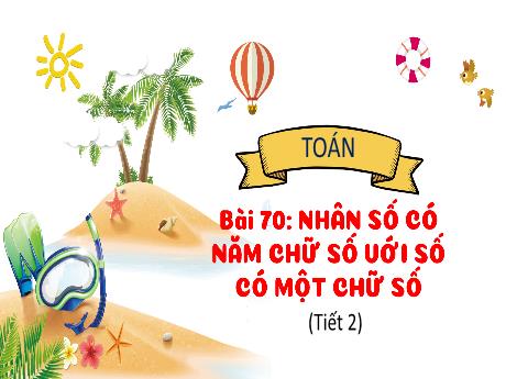 Bài giảng Toán 3 (Kết nối tri thức) - Bài 70: Nhân số có năm chữ số với số có một chữ số (Tiết 2) - Năm học 2024-2025 - Trường Tiểu học Trường Thọ