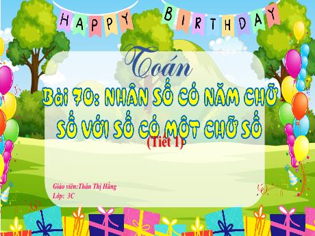 Bài giảng Toán 3 (Kết nối tri thức) - Bài 70: Nhân số có năm chữ số với số có một chữ số (Tiết 1) - Thân Thị Hằng