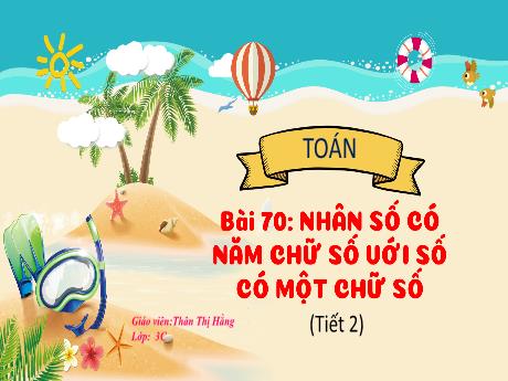 Bài giảng Toán 3 (Kết nối tri thức) - Bài 70: Nhân số có năm chữ số với số có một chữ số (Tiết 2) - Thân Thị Hằng