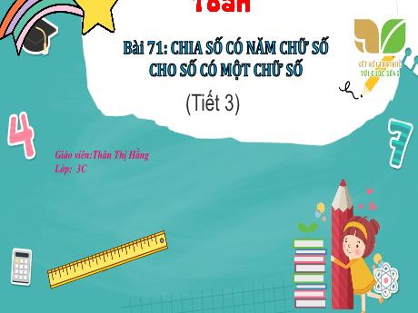Bài giảng Toán 3 (Kết nối tri thức) - Bài 71: Chia số có năm chữ số cho số có một chữ số (Tiết 3) - Thân Thị Hằng