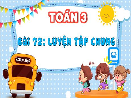 Bài giảng Toán 3 (Kết nối tri thức) - Bài 72: Luyện tập chung - Năm học 2024-2025 - Trường Tiểu học Trường Thọ