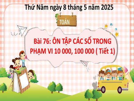 Bài giảng Toán 3 (Kết nối tri thức) - Bài 76: Ôn tập các số trong phạm vi 10 000, 100 000 (Tiết 1) - Năm học 2024-2025 - Trường Tiểu học Trường Sơn