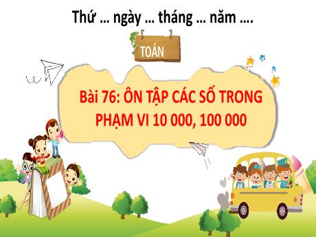 Bài giảng Toán 3 (Kết nối tri thức) - Bài 76: Ôn tập các số trong phạm vi 10 000, 100 000 - Năm học 2024-2025 - Trường Tiểu học Trường Thọ