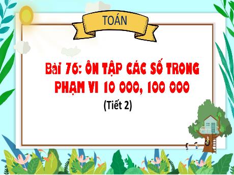 Bài giảng Toán 3 (Kết nối tri thức) - Bài 76: Ôn tập các số trong phạm vi 10 000, 100 000 (Tiết 2) - Năm học 2024-2025 - Trường Tiểu học Trường Thọ