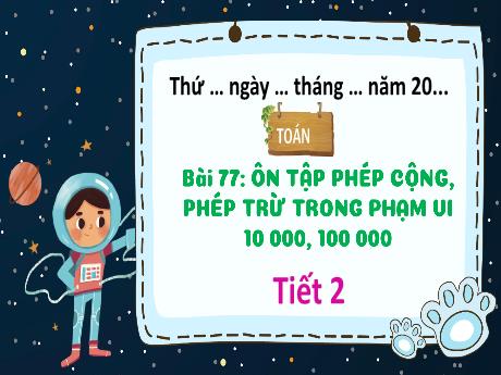 Bài giảng Toán 3 (Kết nối tri thức) - Bài 77: Ôn tập phép cộng, phép trừ trong phạm vi 10 000, 100 000 (Tiết 2) - Năm học 2024-2025 - Trường Tiểu học Trường Thọ