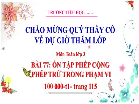 Bài giảng Toán 3 (Kết nối tri thức) - Bài 77: Ôn tập phép công, phép trừ trong phạm vi 100 000 (Tiết 1) - Trường Tiểu học Bát Trang