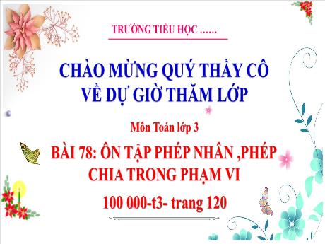 Bài giảng Toán 3 (Kết nối tri thức) - Bài 78: Ôn tập phép nhân, phép chia trong phạm vi 100 000 (Tiết 3) - Trường Tiểu học Bát Trang