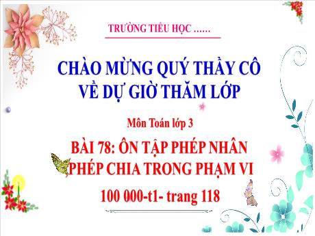 Bài giảng Toán 3 (Kết nối tri thức) - Bài 78: Ôn tập phép nhân, phép chia trong phạm vi 100 000 (Tiết 1) - Trường Tiểu học Bát Trang