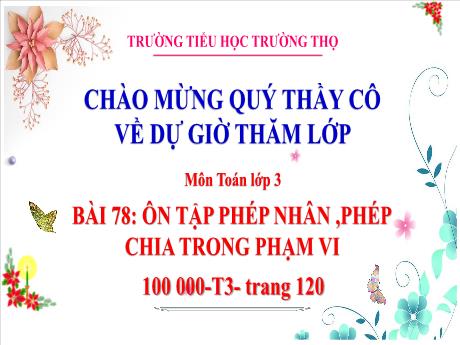Bài giảng Toán 3 (Kết nối tri thức) - Tuần 34, Bài 78: Ôn tập phép nhân, phép chia trong phạm vi 100 000 (Tiết 3) - Năm học 2024-2025 - Trường Tiểu học Trường Thọ
