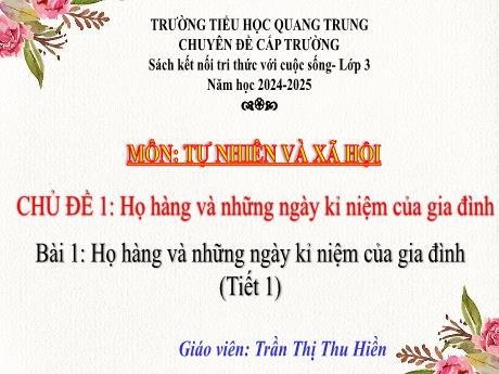 Bài giảng Tự nhiên và Xã hội 3 (Kết nối tri thức) - Bài 1: Họ hàng và những ngày kỉ niệm của gia đình (Tiết 1) - Năm học 2024-2025 - Trần Thị Thu Hiền