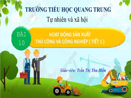 Bài giảng Tự nhiên và Xã hội 3 (Kết nối tri thức) - Bài 10: Hoạt động sản xuất thủ công và công nghiệp (Tiết 1) - Năm học 2024-2025 - Trần Thị Thu Hiền