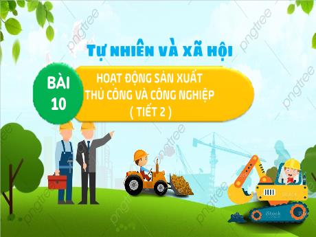 Bài giảng Tự nhiên và Xã hội 3 (Kết nối tri thức) - Bài 10: Hoạt động sản xuất thủ công và công nghiệp (Tiết 2) - Trường Tiểu học Bát Trang