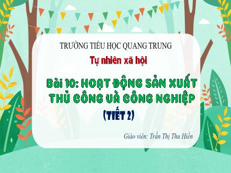 Bài giảng Tự nhiên và Xã hội 3 (Kết nối tri thức) - Bài 10: Hoạt động sản xuất thủ công và công nghiệp (Tiết 2) - Năm học 2024-2025 - Trần Thị Thu Hiền