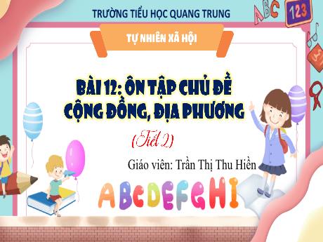 Bài giảng Tự nhiên và Xã hội 3 (Kết nối tri thức) - Bài 12: Ôn tập chủ đề cộng đồng, địa phương (Tiết 2) - Năm học 2024-2025 - Trần Thị Thu Hiền