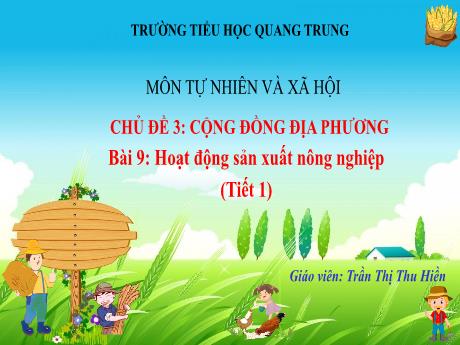 Bài giảng Tự nhiên và Xã hội 3 (Kết nối tri thức) - Bài 9: Hoạt động sản xuất nông nghiệp (Tiết 1) - Năm học 2024-2025 - Trần Thị Thu Hiền