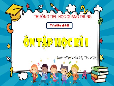 Bài giảng Tự nhiên và Xã hội 3 (Kết nối tri thức) - Ôn tập học kì 1 - Năm học 2024-2025 - Trần Thị Thu Hiền